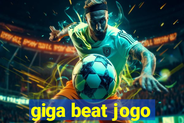 giga beat jogo